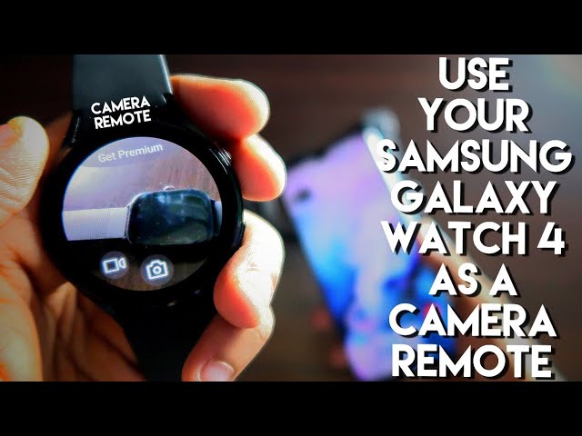 Use your Samsung Galaxy Watch 4 as a Camera Remote