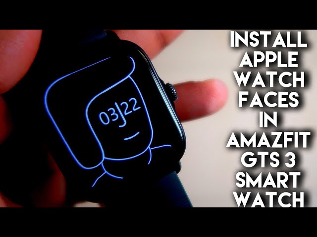 Steps to Install Apple Watch Faces in Amazfit Gts 3 Smart Watch