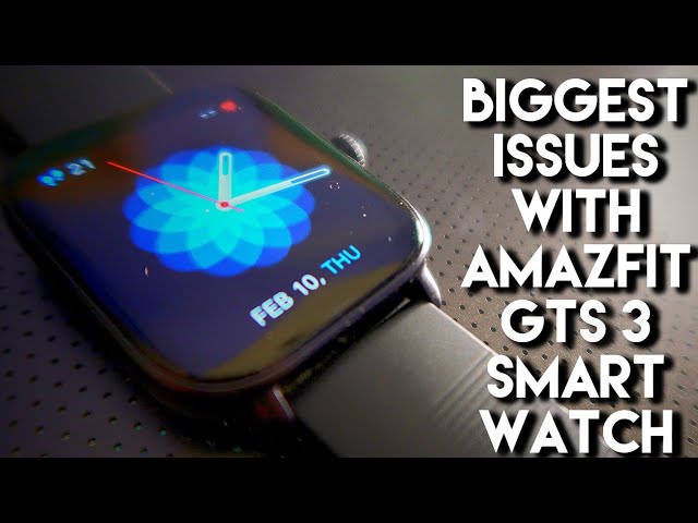 Biggest Issues with Amazfit Gts 3 Smartwatch.