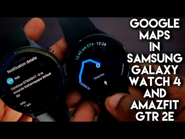 Comparing Google Maps in Samsung Galaxy Watch 4 and Amazfit Gtr 2e.