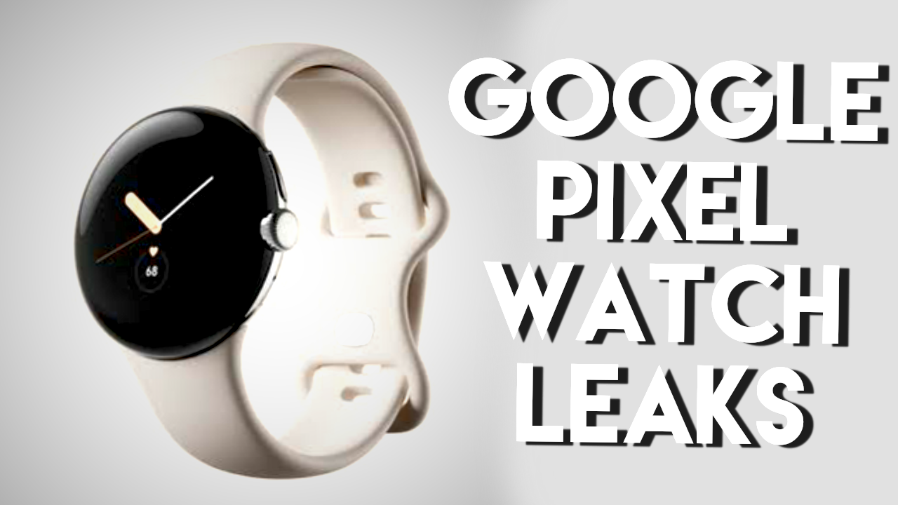 Google Pixel Watch Leaks