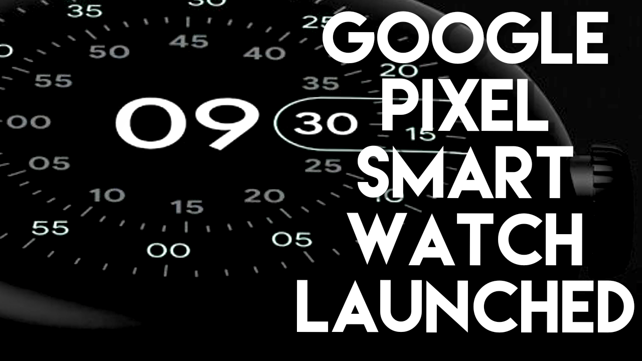 Finally, Google Pixel Watch Launched with Amazing Features.