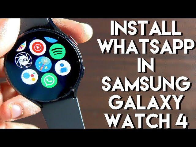 Easiest way to install Whatsapp on Samsung Galaxy Watch 4