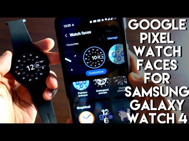 Install Google Pixel Watch Faces on Samsung Galaxy Watch 4.