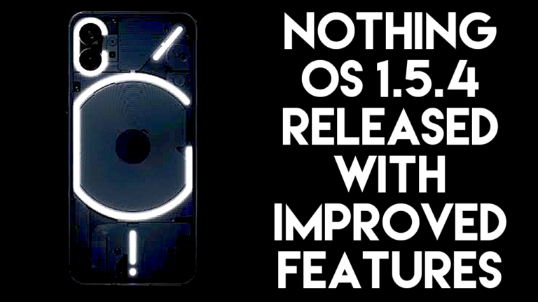 Nothing OS 1.5.4 has been released for Nothing Phone 1 with added features and bug fixes.