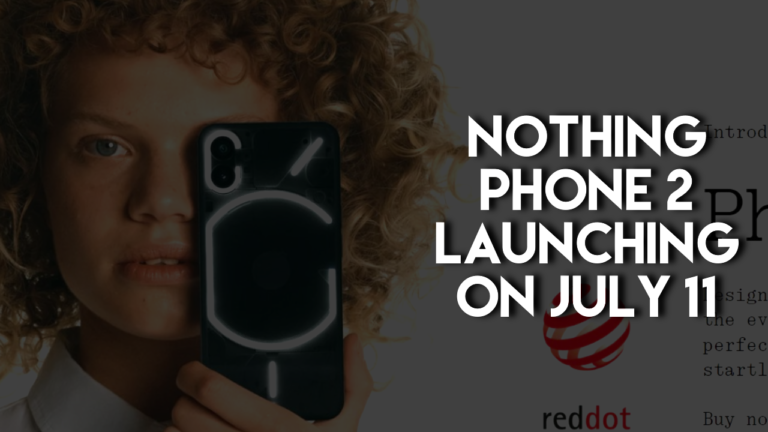 Nothing Phone 2 finally going to Launch on July 11.